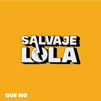 LP Salvaje Lola: Que No