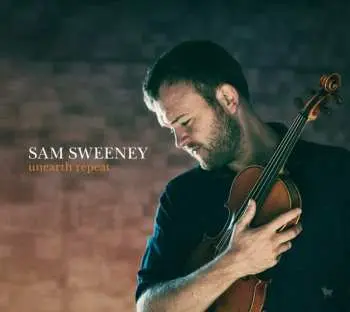 LP Sam Sweeney: Unearth Repeat