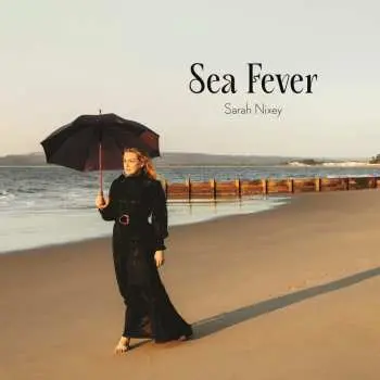 LP Sarah Nixey: Sea Fever