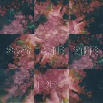 LP Say She She: Prism LTD | CLR