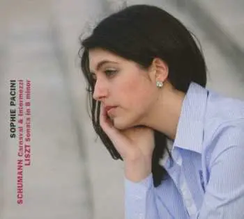 CD Sophie Pacini: Schumann Carnaval & Intermezzi - Liszt Sonata In B Minor