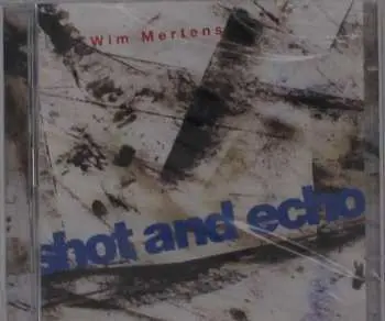 2CD Wim Mertens: Shot And Echo / A Sense Of Place