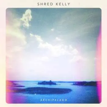 LP/CD Shred Kelly: Archipelago LTD | CLR
