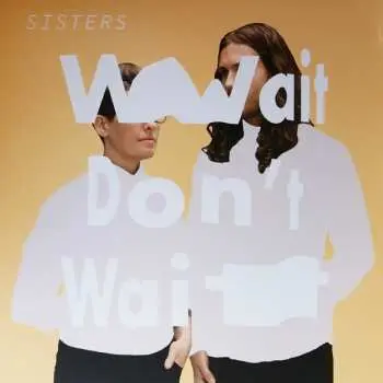 LP Sisters: Wait Don't Wait