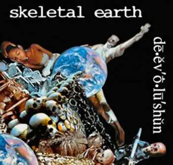 CD Skeletal Earth: De.ev'o.lu'shun