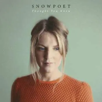 LP Snowpoet: Thought You Knew