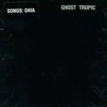 LP Songs: Ohia: Ghost Tropic