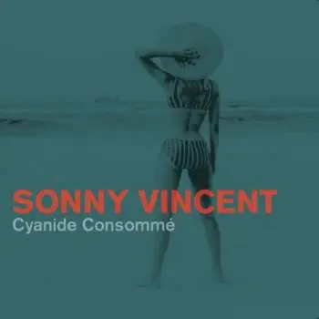LP Sonny Vincent: Cyanide Consommé