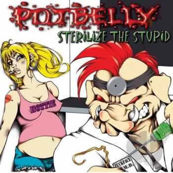 LP Potbelly: Sterilize The Stupid