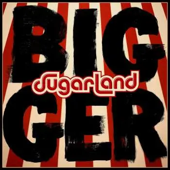 LP Sugarland: Bigger