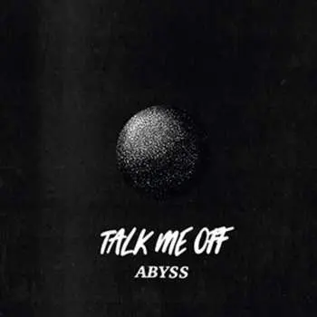 EP Talk Me Off: Abyss