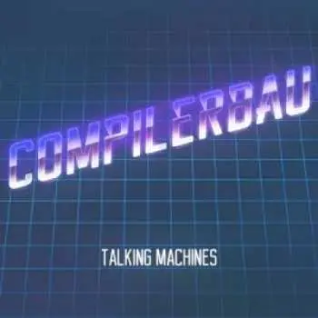 LP Compilerbau: Talking Machines