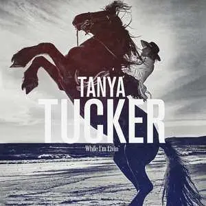 LP Tanya Tucker: While I'm Livin'