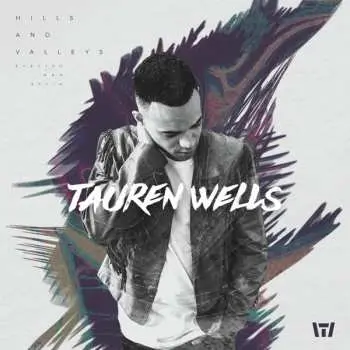 CD Tauren Wells: Hills And Valleys
