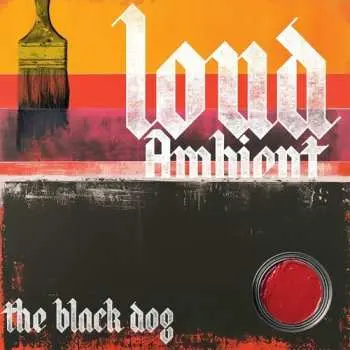 LP The Black Dog: Loud Ambient