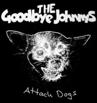 SP The Goodbye Johnnys: Attack Dogs LTD