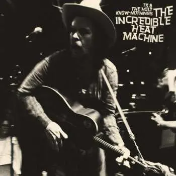 CD TK & The Holy Know-Nothings: The Incredible Heat Machine