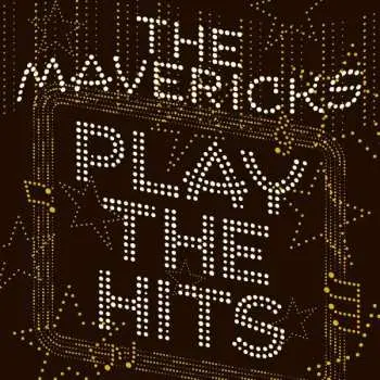 CD The Mavericks: Play The Hits