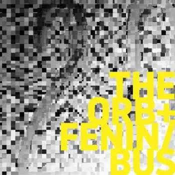 LP The Orb: The Orb + Fenin / Bus