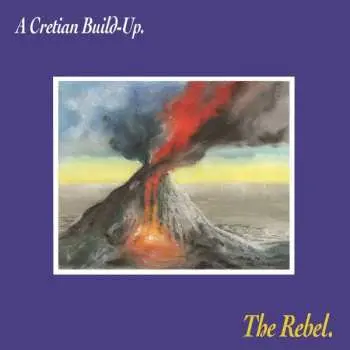 LP The Rebel: A Cretian Build​-​Up. LTD