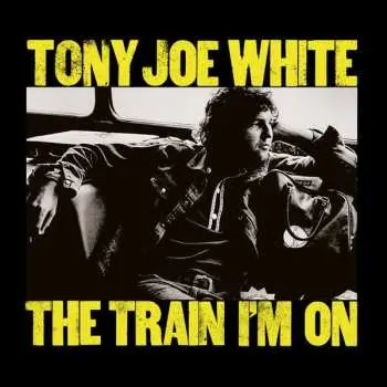 CD Tony Joe White: The Train I'm On