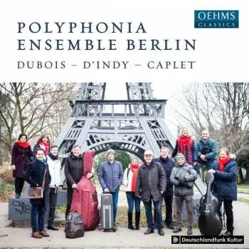 CD Polyphonia Ensemble Berlin: Dubois • D’Indy • Caplet