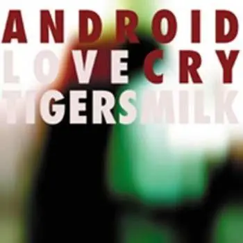 CD Tigersmilk: Android Love Cry