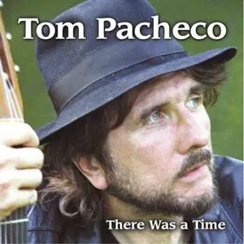 CD Tom Pacheco: There Was A Time