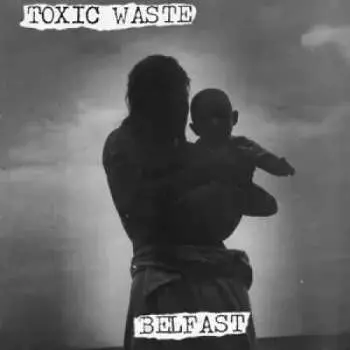 LP Toxic Waste: Belfast