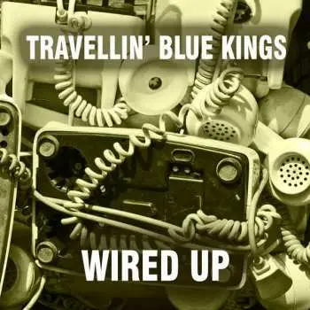CD Travellin' Blue Kings: Wired Up
