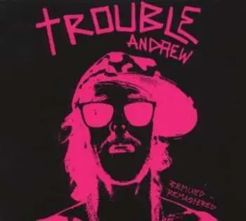 CD Trouble Andrew: Trouble Andrew: Remixed - Remastered