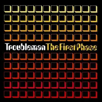 CD Troubleman: The First Phase