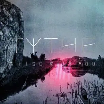 CD Tythe: & Also With You