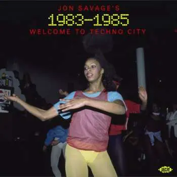 2CD Jon Savage: Jon Savage's 1983-1985 (Welcome To Techno City)