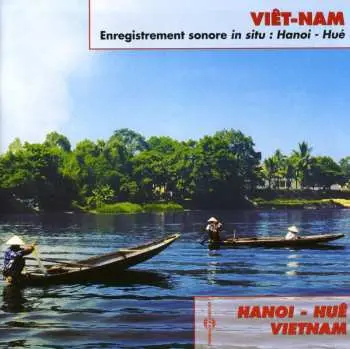 CD Various: Viêt-Nam: Hanoi - Huê