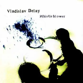 2LP Vladislav Delay: Whistleblower LTD