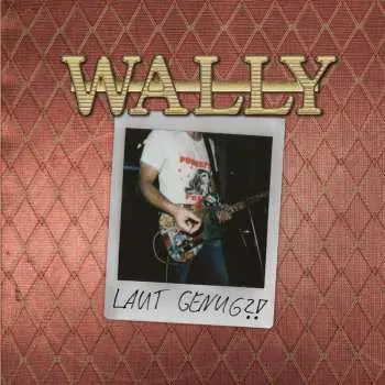 LP Wally: Laut Genug?!
