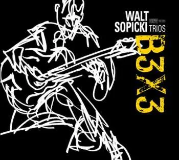 CD Walt Sopicki Trios: B3X3