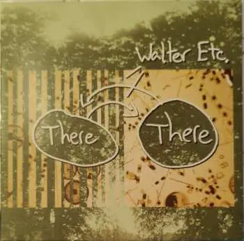 LP Walter Etc.: There There