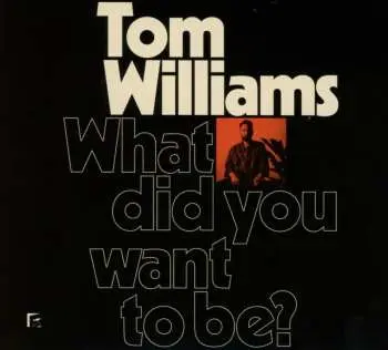 CD Tom Williams: What Did You Want To Be?