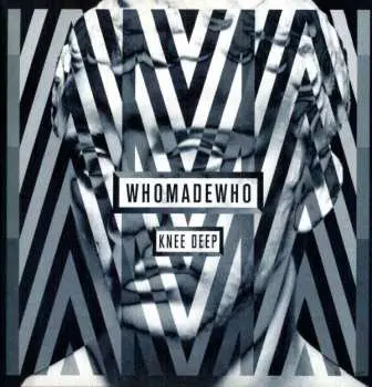 LP WhoMadeWho: Knee Deep