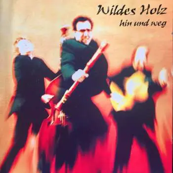 CD Wildes Holz: Hin Und Weg