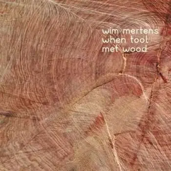 CD Wim Mertens: When Tool Met Wood
