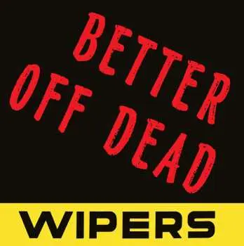 SP Wipers: Better Off Dead LTD