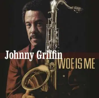 CD Johnny Griffin: Woe Is Me