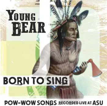 CD Young Bear: Born To Sing: Pow-wow Songs Rec Live At Asu