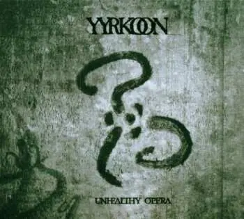 CD Yyrkoon: Unhealthy Opera LTD