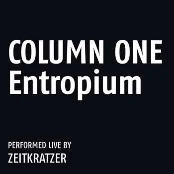 LP Zeitkratzer: Column One: Entropium LTD