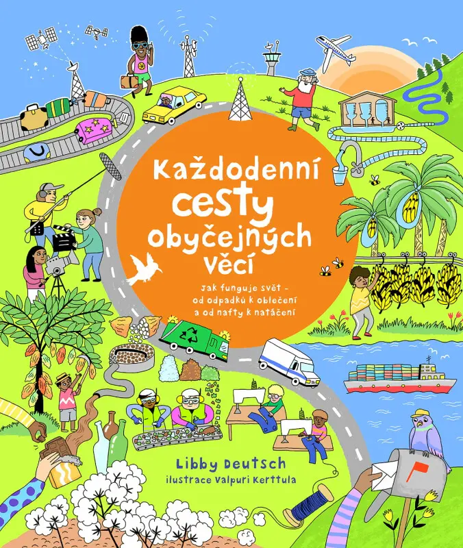 Každodenní cesty obyčejných věcí - Jak funguje svět od odpadků k oblečení a od nafty k natáčení - Libby Deutsch