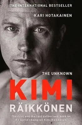 The Unknown Kimi Räikkönen - Kari Hotakainen